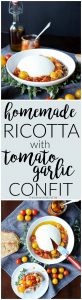 homemade ricotta with tomato garlic confit | The Baking Fairy